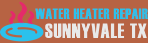 Water Heater Repair Sunnyvale TX 
